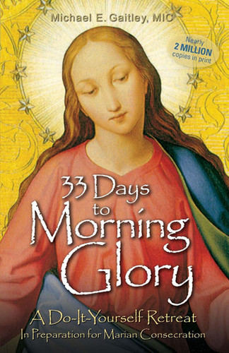 33 Days to Morning Glory: A Do-It-Yourself Retreat In Preparation for Marian Consecration book cover by Michael E. Gaitley