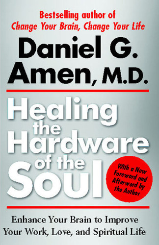 Healing the Hardware of the Soul: Enhance Your Brain to Improve Your Work, Love, and Spiritual Life book cover by Daniel Amen
