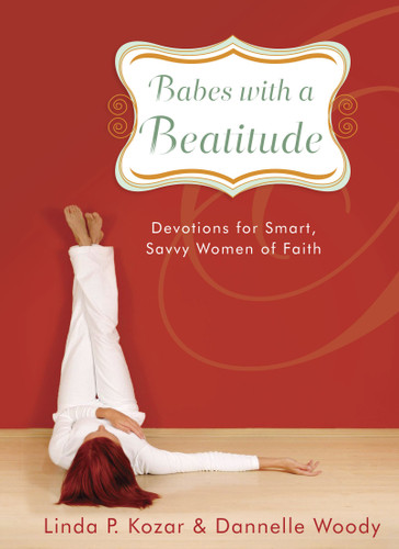 Babes with a Beatitude: Devotions for Smart, Savvy Women of Faith book cover by Linda P. Kozar, Dannelle Woody