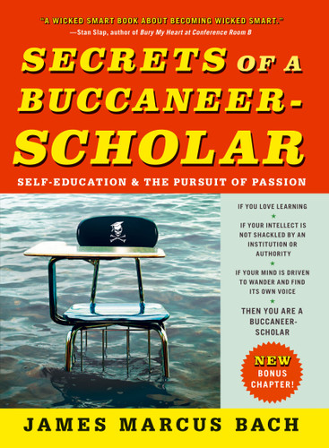 Secrets of a Buccaneer-Scholar: Self-Education and the Pursuit of Passion book cover by James Marcus Bach