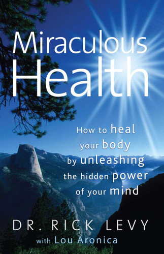 Miraculous Health: How to Heal Your Body by Unleashing the Hidden Pow book cover by Rick Levy, Lou Aronica