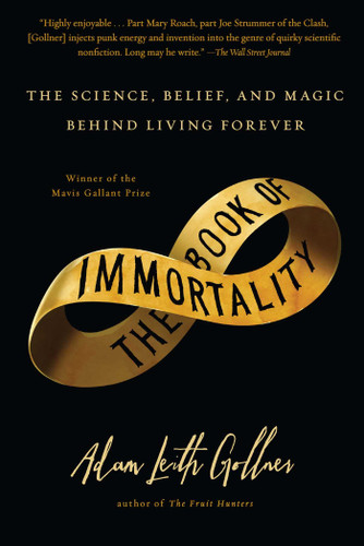 The Book of Immortality: The Science, Belief, and Magic Behind Living Forever book cover by Adam Leith Gollner