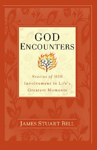 God Encounters: Stories of His Involvement in Life's Greatest Moments book cover by James Stuart Bell