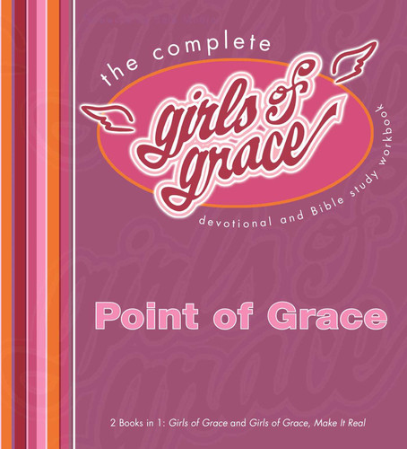 The Complete Girls of Grace: Devotional and Bible Study Workbook book cover by Point Of Grace