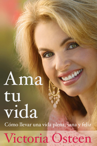 Ama tu vida: Como llevar una vida plena, sana y feliz book cover by Victoria Osteen