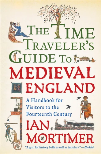 The Time Traveler's Guide to Medieval England: A Handbook for Visitors to the Fourteenth Century book cover by Ian Mortimer