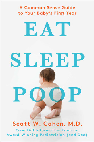 Eat, Sleep, Poop: A Common Sense Guide to Your Baby's First Year book cover by Scott W. Cohen