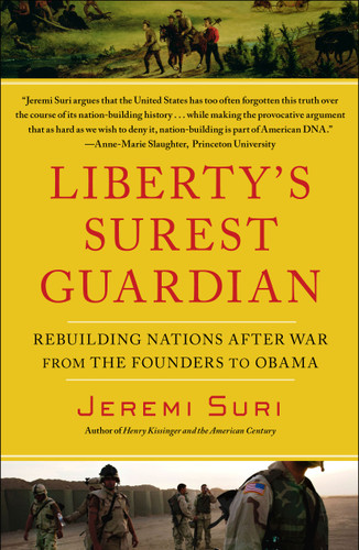 Liberty's Surest Guardian: Rebuilding Nations After War from the Founders to Obama book cover by Jeremi Suri