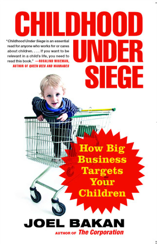 Childhood Under Siege: How Big Business Targets Your Children book cover by Joel Bakan