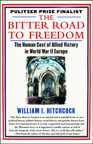 The Bitter Road to Freedom: The Human Cost of Allied Victory in World War II Europe book cover by William I Hitchcock