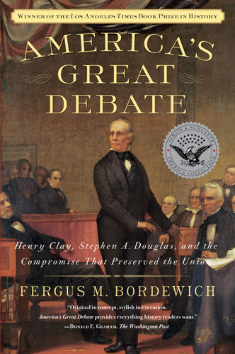 America's Great Debate: Henry Clay, Stephen A. Douglas, and the Compromise That Preserved the Union book cover by Fergus M. Bordewich