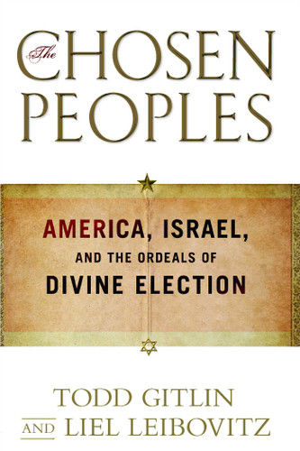 The Chosen Peoples: America, Israel, and the Ordeals of Divine Election book cover by Todd Gitlin, Liel Leibovitz