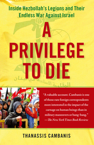 A Privilege to Die: Inside Hezbollah's Legions and Their Endless War Against Israel book cover by Thanassis Cambanis