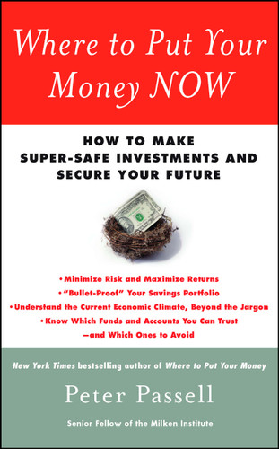 Where to Put Your Money NOW: How to Make Super-Safe Investments and Secure Your Future book cover by Peter Passell