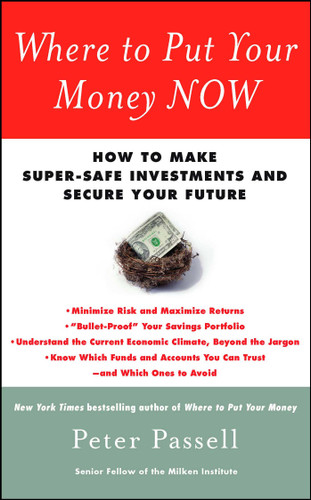 Where to Put Your Money NOW: How to Make Super-Safe Investments and Secure Your Future book cover by Peter Passell