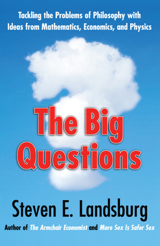 The Big Questions: Tackling the Problems of Philosophy with Ideas from Mathematics, Economics, and Physics book cover by Steven E. Landsburg