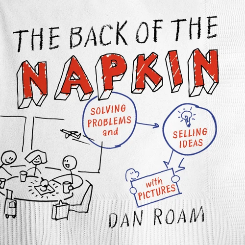 The Back of the Napkin (Expanded Edition): Solving Problems and Selling Ideas with Pictures book cover by Dan Roam