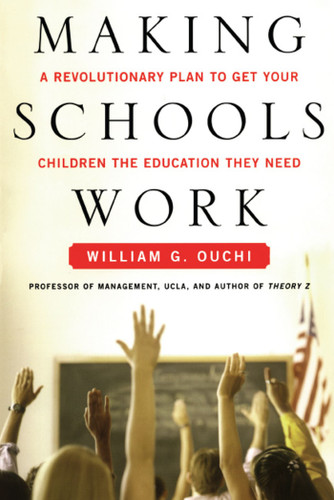 Making Schools Work: A Revolutionary Plan to Get Your Children the Educ book cover by William G. Ouchi