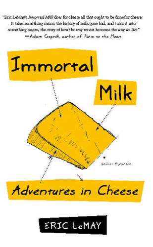 Immortal Milk: Adventures in Cheese book cover by Eric LeMay