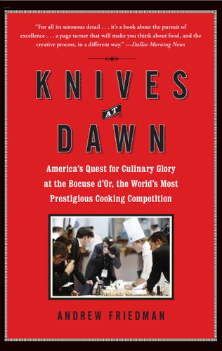 Knives at Dawn: America's Quest for Culinary Glory at the Bocuse d'Or, the World's Most Prestigious Cooking Competition book cover by Andrew Friedman