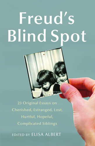 Freud's Blind Spot: 23 Original Essays on Cherished, Estranged, Lost, Hurtful, Hopeful, Complicated Siblings book cover by Elisa Albert