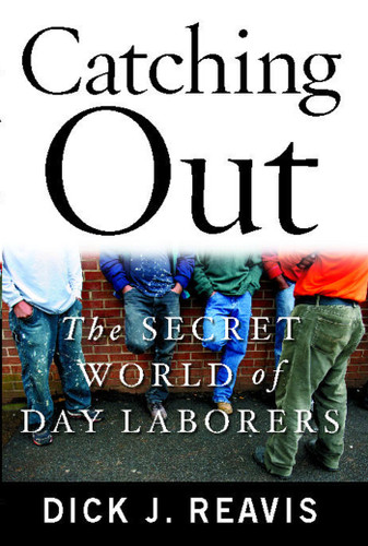Catching Out: The Secret World of Day Laborers book cover by Dick J. Reavis