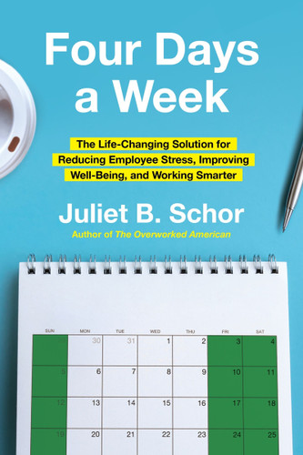 Four Days a Week: The Life-Changing Solution for Reducing Employee Stress, Improving Well-Being, and Working Smarter book cover by Juliet Schor