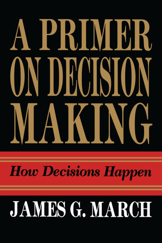 Primer on Decision Making: How Decisions Happen book cover by James G. March