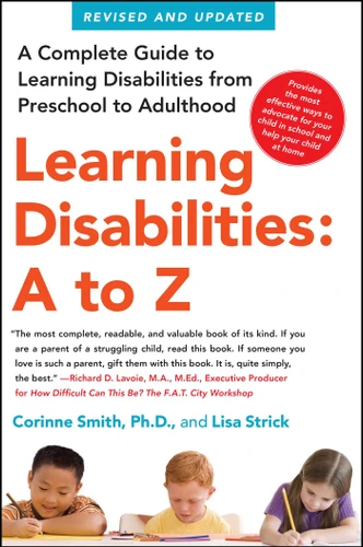 Learning Disabilities: A to Z: A Complete Guide to Learning Disabilities from Preschool to Adulthood book cover by Corinne Smith, Lisa Strick