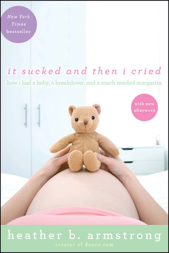 It Sucked and Then I Cried: How I Had a Baby, a Breakdown, and a Much Needed Margarita book cover by Heather B. Armstrong
