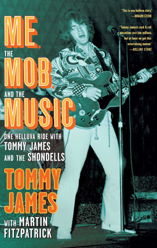 Me, the Mob, and the Music: One Helluva Ride with Tommy James & The Shondells book cover by Tommy James