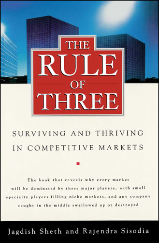 The Rule of Three: Surviving and Thriving in Competitive Markets book cover by Jagdish Sheth, Rajendra Sisodia