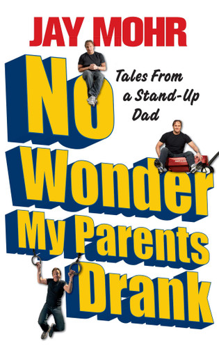 No Wonder My Parents Drank: Tales from a Stand-Up Dad book cover by Jay Mohr