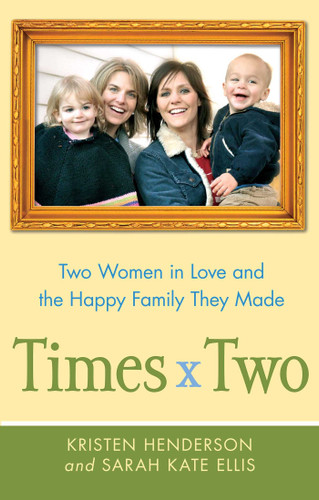Times Two: Two Women in Love and the Happy Family They Made book cover by Kristen Henderson, Sarah Ellis
