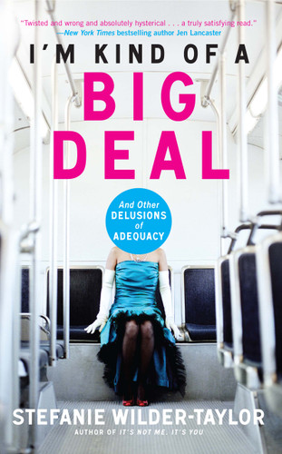 I'm Kind of a Big Deal: And Other Delusions of Adequacy book cover by Stefanie Wilder-Taylor