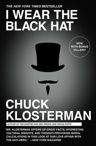 I Wear the Black Hat: Grappling with Villains (Real and Imagined) book cover by Chuck Klosterman