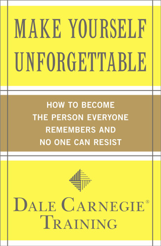 Make Yourself Unforgettable: How to Become the Person Everyone Remembers and No One Can Resist (Dale Carnegie Books) book cover by Dale Carnegie Training