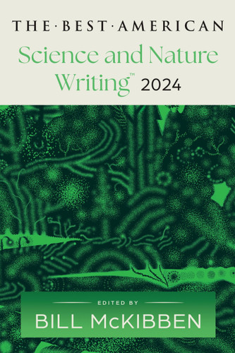 The Best American Science and Nature Writing 2024 book cover by Bill McKibben, Jaime Green