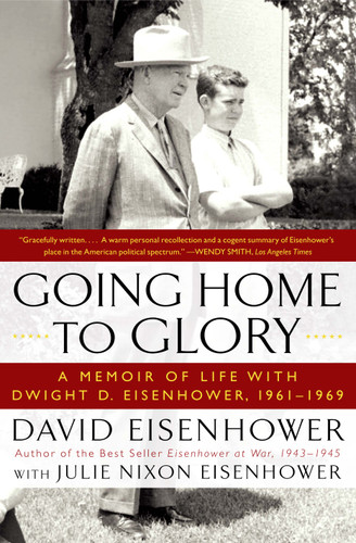 Going Home To Glory: A Memoir of Life with Dwight D. Eisenhower, 1961-1969 book cover by David Eisenhower