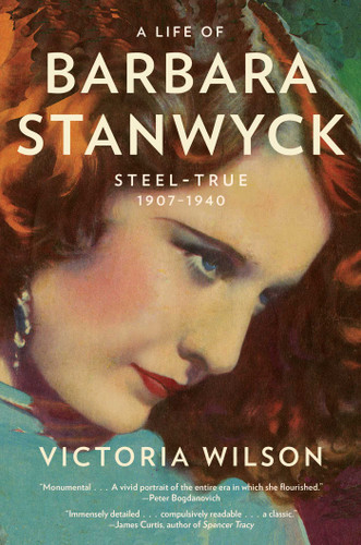 A Life of Barbara Stanwyck: Steel-True 1907-1940 book cover by Victoria Wilson