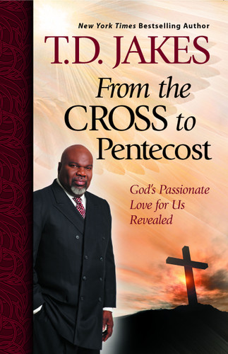 From the Cross to Pentecost: God's Passionate Love for Us Revealed book cover by T.D. Jakes