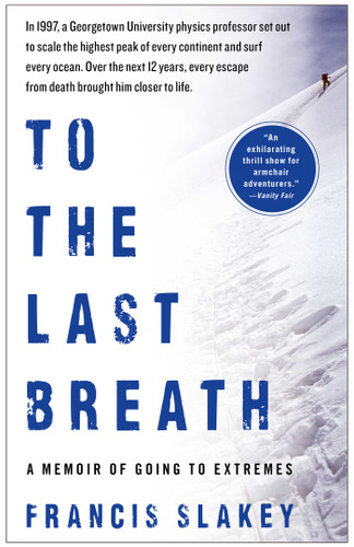 To the Last Breath: A Memoir of Going to Extremes book cover by Francis Slakey