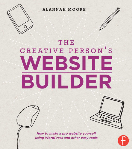 The Creative Person's Website Builder: How to Make a Pro Website Yourself Using WordPress and Other Easy Tools book cover by Alannah Moore