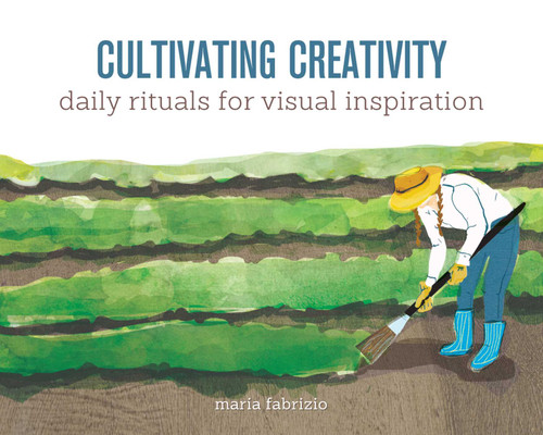 Cultivating Creativity: Daily Rituals for Visual Inspiration book cover by Maria Fabrizio