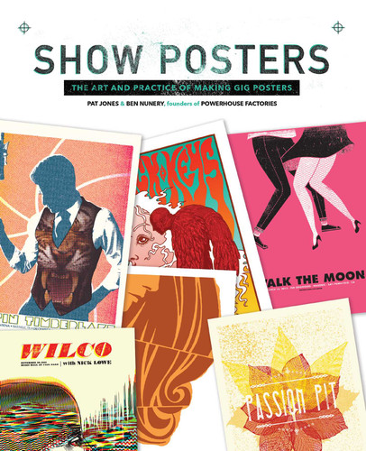 Show Posters: The Art and Practice of Making Gig Posters book cover by Pat Jones, Ben Nunery