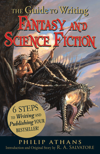 The Guide to Writing Fantasy and Science Fiction: 6 Steps to Writing and Publishing Your Bestseller! book cover by Philip Athans, R. A. Salvatore