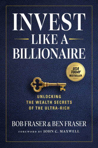 Invest Like a Billionaire: Unlocking the Wealth Secrets of the Ultra-Rich book cover by Bob Fraser, Ben Fraser