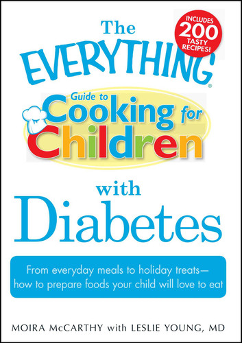 The Everything Guide to Cooking for Children with Diabetes: From everyday meals to holiday treats; how to prepare foods your child will love to eat (Everything® Series) book cover by Moira McCarthy, Leslie Young