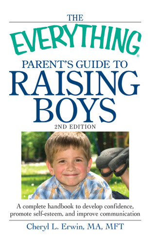 The Everything Parent's Guide to Raising Boys: A complete handbook to develop confidence, promote self-esteem, and improve communication (Everything® Series) book cover by Cheryl L Erwin