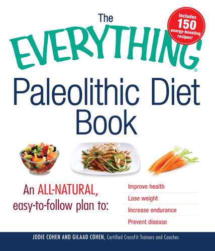 The Everything Paleolithic Diet Book: An All-Natural, Easy-to-Follow Plan to Improve Health, Lose Weight, Increase Endurance, and Prevent Disease (Everything® Series) book cover by Jodie Cohen, Gilaad Cohen